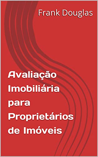Ler Avaliação Imobiliária para Proprietários de Imóveis (Frank Douglas Livro 1), do autor Frank Douglas