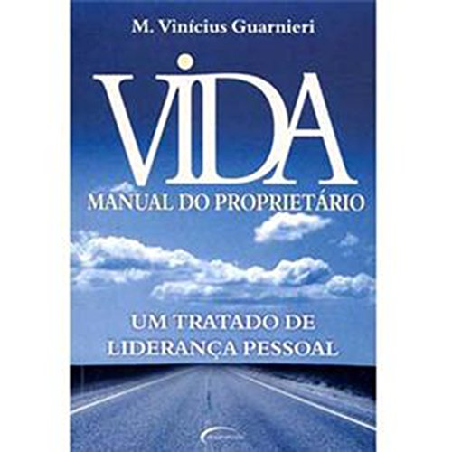 Ler Vida. Manual do Proprietário. Um Tratado de Liderança Pessoal, do autor Vinícius Guarnieri