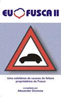 Ler EU AMO FUSCA II: Uma coletânea de causos de felizes proprietários de Fusca., do autor Alexander Gromow