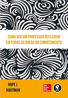 Como Ser um Professor Reflexivo em Todas as Áreas do Conhecimento, do autor Hope J. Hartman