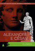 Ler Alexandre e César: As vidas comparadas dos maiores guerreiros da Antiguidade, do autor Plutarco Plutarco