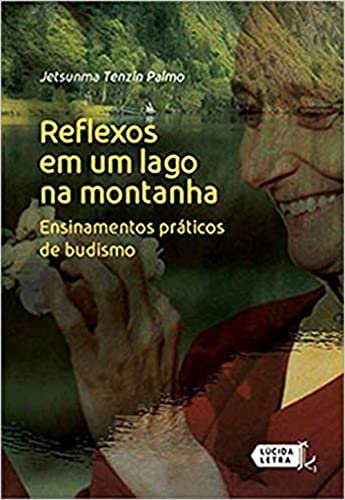 Ler Reflexos em Um Lago na Montanha. Ensinamentos Práticos de Budismo, do autor Jetsunma Tenzin Palmo Ler Reflexos em Um Lago na Montanha. Ensinamentos Práticos de Budismo, do autor Jetsunma Tenzin Palmo