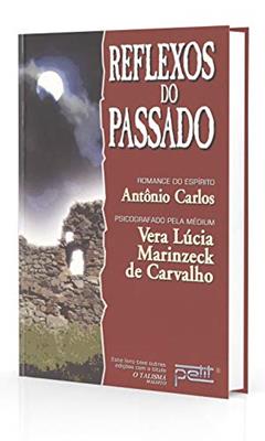 Reflexos do passado, do autor Vera Lúcia Marinzeck de Carvalho; Antônio Carlos