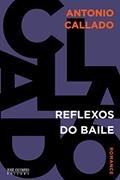 Ler Reflexos do baile, do autor Antonio Callado Ler Reflexos do baile, do autor Antonio Callado