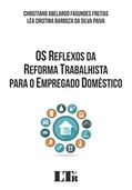 Ler Os Reflexos da Reforma Trabalhista Para o Empregado Doméstico, do autor Christiano Abelardo Fagundes Freitas; Léa Cristina Barboza Da Silva Paiva