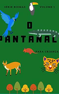 Pantanal - para crianças (Conhecendo os Biomas Brasileiros Livro 1), do autor Daniele Fumachi