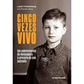 Ler Cinco vezes vivo: Um sobrevivente do holocausto à procura do seu passado, do autor Louis Frankenberg; Ricardo Garcia Ler Cinco vezes vivo: Um sobrevivente do holocausto à procura do seu passado, do autor Louis Frankenberg; Ricardo Garcia