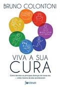 Ler Viva a sua cura: Como derrotar as principais doenças da nossa era ? antes mesmo de elas acontecerem, do autor Bruno Colontoni Ler Viva a sua cura: Como derrotar as principais doenças da nossa era ? antes mesmo de elas acontecerem, do autor Bruno Colontoni