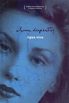 Água viva: edição com manuscritos e ensaios inéditos: Edição com manuscritos e ensaios inéditos, do autor Clarice Lispector