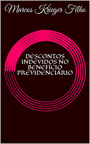 Ler DESCONTOS INDEVIDOS NO BENEFÍCIO PREVIDENCIÁRIO, do autor Marcos Krieger Filho