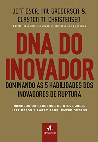 Ler DNA do Inovador: Dominando as 5 Habilidades dos Inovadores de Ruptura, do autor Clayton M. Christensen; Hal Gregersen; Jeff Dyer