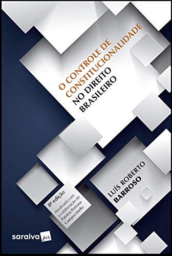 Ler O controle de constitucionalidade no direito brasileiro - 8ª edição de 2019, do autor Luís Roberto Barroso