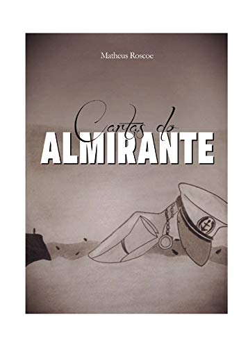 Ler As Cartas do Almirante, do autor Matheus de Castro; Rachel Kopit; Júlia Costa; João Victor Tsubouchi; Ellen Carvalho