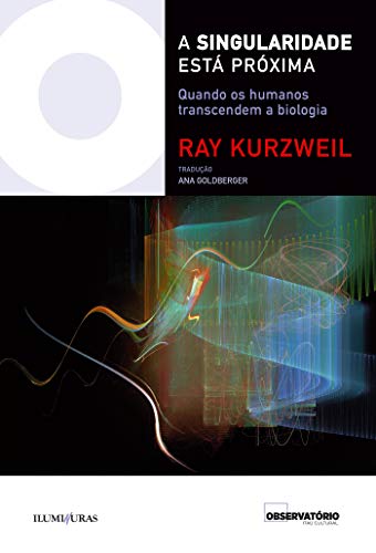 Ler A singularidade está próxima: quando os humanos transcendem a biologia (Coleção Os Livros do Observatório), do autor Ray Kurzweil; Ana Goldberger