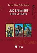 Ler Juó Bananére: Irrisor, Irrisório, do autor Carlos Eduardo S. Capela