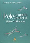 Ler Pele o Manto Protetor. Higiene e Hidratação, do autor Beatriz Farias Alves Yamada