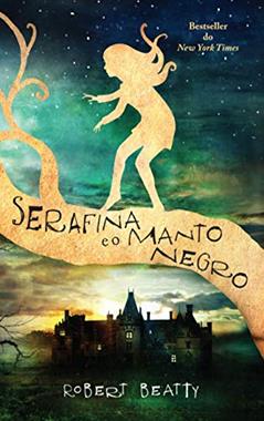 Serafina e o Manto Negro, do autor Robert Beatty