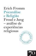 Ler Psicanálise e Religião: Freud e Jung: Análise de Experiências Religiosas, do autor Erich Fromm