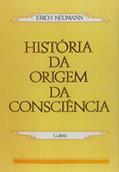 Ler História da Origem da Consciência, do autor Erich Neumann