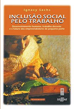 Inclusao social pelo trabalho, do autor Ignacy Sachs
