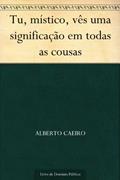 Ler Tu, místico, vês uma significação em todas as cousas, do autor Alberto Caeiro