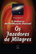 Ler Os Fazedores de Milagres: O Universo da Realização Pessoal, do autor Adriana Mariz P. Ler Os Fazedores de Milagres: O Universo da Realização Pessoal, do autor Adriana Mariz P.
