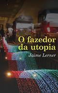 Ler O Fazedor da Utopia, do autor jaime lerner