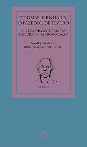 Ler Thomas Bernhard: o fazedor de teatro: e a sua dramaturgia do discurso e da provocação: 36, do autor Samir Signeu