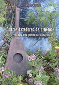 Ler Outros fazedores de cinema: narrativas para uma poética da solidariedade, do autor Alice Fátima Martins