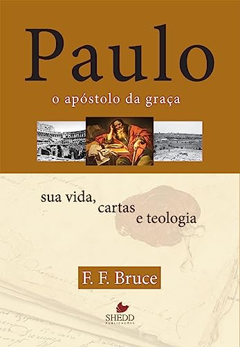 Ler Paulo, o Apóstolo da Graça : sua Vida, Cartas e Teologia, do autor F. F. Bruce