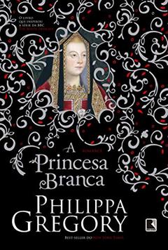 A princesa branca, do autor Philippa Gregory