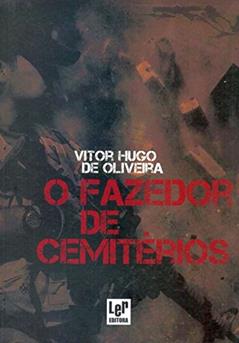 O Fazedor de Cemitérios, do autor Vitor Hugo de Oliveira