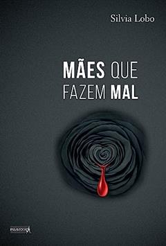 Mães que fazem mal, do autor Silvia Lobo