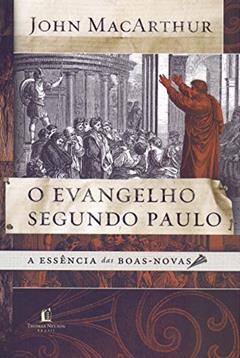 O evangelho segundo Paulo: A essência das boas-novas, do autor John Macarthur