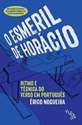 Ler O Esmeril de Horácio - Ritmos e Técnicas do Verso em Português, do autor Érico Nogueira Ler O Esmeril de Horácio - Ritmos e Técnicas do Verso em Português, do autor Érico Nogueira