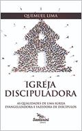 Ler Igreja discipuladora : as qualidades de uma igreja evangelizadora e fazedora de discípulos, do autor Quemuel Lima