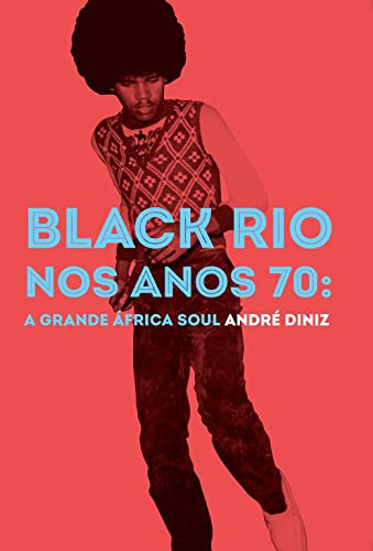 Ler Black Rio nos Anos 70: a Grande África Soul, do autor André Diniz