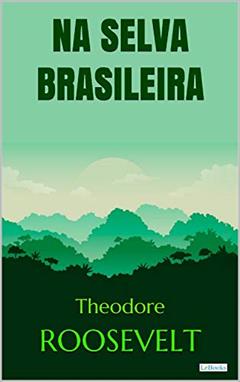 Roosevelt: Na Selva Brasileira (Aventura Histórica), do autor Theodore Roosevelt