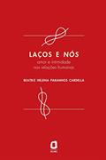 Ler Laços e nós: amor e intimidade nas relações humanas, do autor Beatriz Helena Paranhos Cardella
