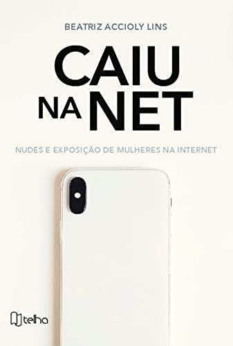 Ler Caiu na net: Nudes e Exposição de Mulheres na Internet, do autor Beatriz Accioly Lins Ler Caiu na net: Nudes e Exposição de Mulheres na Internet, do autor Beatriz Accioly Lins