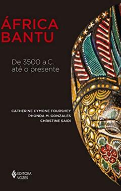 África Bantu: De 3500 a.C. até o presente, do autor Catherine Cymone Fourshey; Rhonda M. Gonzales; Christine Saidi