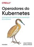 Ler Operadores do Kubernetes: Automatizando a plataforma de orquestração de contêineres, do autor Jason Dobies; Joshua Wood