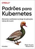 Ler Padrões para Kubernetes: Elementos reutilizáveis no design de aplicações nativas de nuvem, do autor Bilgin Ibryam; Roland Huss Ler Padrões para Kubernetes: Elementos reutilizáveis no design de aplicações nativas de nuvem, do autor Bilgin Ibryam; Roland Huss