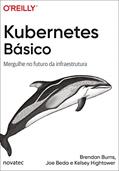 Ler Kubernetes Básico: Mergulhe no futuro da infraestrutura, do autor Brendan Burns; Joe Beda; Kelsey Hightower Ler Kubernetes Básico: Mergulhe no futuro da infraestrutura, do autor Brendan Burns; Joe Beda; Kelsey Hightower