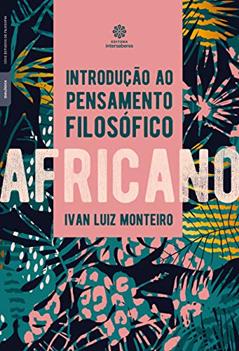 Introdução ao pensamento filosófico africano, do autor Ivan Luiz Monteiro