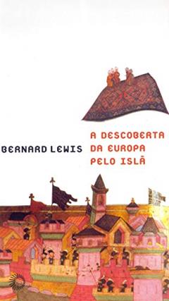 A descoberta da Europa pelo Islã, do autor Bernard Lewis