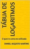 Ler Tábua de Logaritmos: O que é e como era utilizada, do autor Daniel Augusto Martins