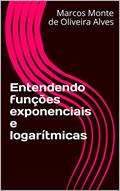 Ler Entendendo funções exponenciais e logarítmicas, do autor Marcos Monte de Oliveira Alves Ler Entendendo funções exponenciais e logarítmicas, do autor Marcos Monte de Oliveira Alves