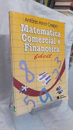 Matemática Comercial e Financeira Fácil, do autor Antônio Arnot Crespo