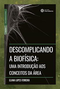 Descomplicando a biofísica:: uma introdução aos conceitos da área, do autor Eliana Lopes Ferreira